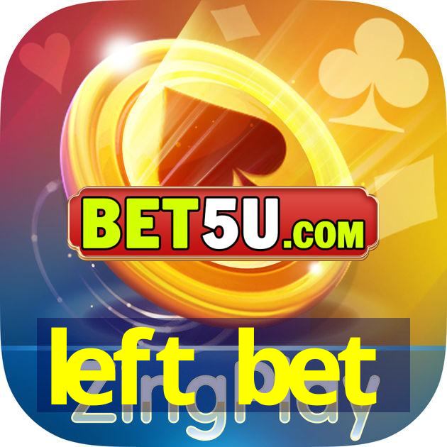 left bet